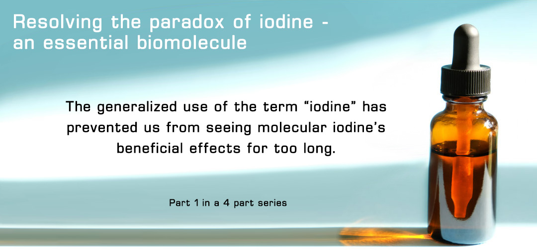 Resolving the paradox of iodine - an essential biomolecule 1 of 4